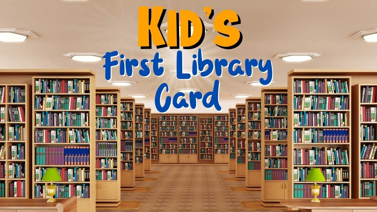 Library Card for Kids: Why the Need Them & How to Get One