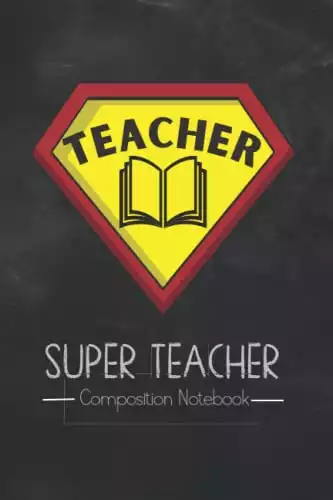Super Teacher Composition Notebook: Teacher Appreciation Gift